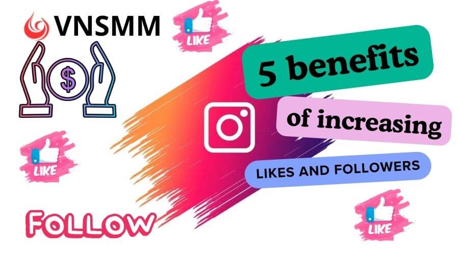 Top 5 benefits of increasing likes and followers for Instagram accounts.